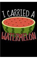 I Carried A Watermelon