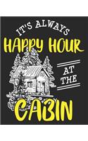 It's Always Happy Hour At The Cabin: Camping Happier Funny Outdoors Camp Composition Notebook 100 College Ruled Pages Journal Diary