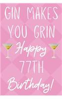 Gin Makes You Grin Happy 77th Birthday
