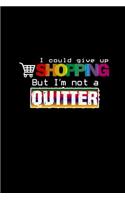 I could give up shopping but I'm not a quitter: Notebook - Journal - Diary - 110 Lined pages