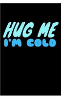 Hug Me Im Cold