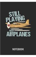 Still Playing With Airplanes Notebook: Blank & Dotted Airplane Journal (6" x 9") For Every Aviation Engineer And Pilot