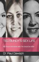 Ted Bundy's Sex Life: My Prison Interviews with The Serial-Sex Killer