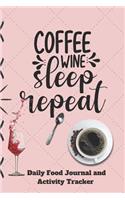 Coffee Wine Sleep Repeat Daily Food Journal and Activity Tracker: Notebook 6x9 187 pages (CQS.0284)