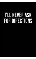 I'll Never Ask for Directions: Blank Lined Journal