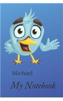 My Notebook, Michael: 110 Blank Pages Lovely Notebook with Name Michael and Bird Perfect for Drawing and Writing