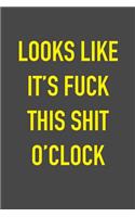 Looks Like It's Fuck This Shit O'Clock