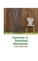 Experiments in International Administration