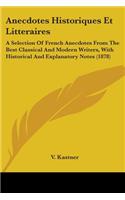 Anecdotes Historiques Et Litteraires: A Selection Of French Anecdotes From The Best Classical And Modern Writers, With Historical And Explanatory Notes (1878)