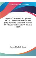 Digest Of Decisions And Opinions Of The Commanders-In-Chief And Judge-Advocates-General Of The Sons Of Veterans, United States Of America (1897)