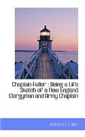 Chaplain Fuller: Being a Life Sketch of a New England Clergyman and Army Chaplain