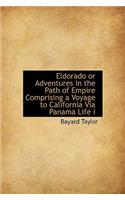 Eldorado or Adventures in the Path of Empire Comprising a Voyage to California Via Panama Life I