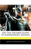 Off the Record Guide to Superheroes: Batman