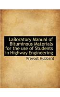 Laboratory Manual of Bituminous Materials for the Use of Students in Highway Engineering