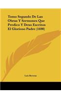 Tomo Segundo De Las Obras Y Sermones Que Predico Y Dexo Escritos El Glorioso Padre (1690): (Spanish)