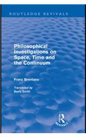Philosophical Investigations on Time, Space and the Continuum (Routledge Revivals)
