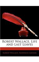 Robert Wallace, Life and Last Leaves