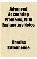 Advanced Accounting Problems, with Explanatory Notes