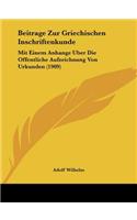 Beitrage Zur Griechischen Inschriftenkunde: Mit Einem Anhange Uber Die Offentliche Aufzeichnung Von Urkunden (1909)