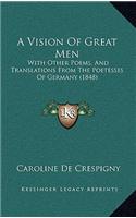 A Vision of Great Men: With Other Poems, and Translations from the Poetesses of Germany (1848)