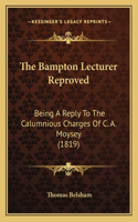 The Bampton Lecturer Reproved: Being A Reply To The Calumnious Charges Of C. A. Moysey (1819)(English)