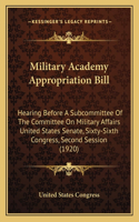 Military Academy Appropriation Bill: Hearing Before A Subcommittee Of The Committee On Military Affairs United States Senate, Sixty-Sixth Congress, Second Session (1920)(English)