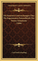 Die Neuesten Untersuchungen Uber Die Sogenannten Pastoralbriefe Des Neuen Testaments (1846)