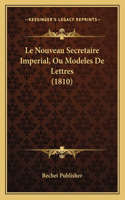 Le Nouveau Secretaire Imperial, Ou Modeles De Lettres (1810)