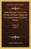 Delle Relazioni Tra La Vita D'Esilio Di Dante Alighieri E La Composizione Del Sacro Poema