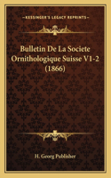Bulletin De La Societe Ornithologique Suisse V1-2 (1866)