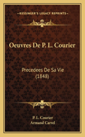 Oeuvres De P. L. Courier: Precedees De Sa Vie (1848)
