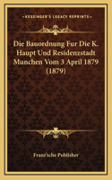 Die Bauordnung Fur Die K. Haupt Und Residenzstadt Munchen Vom 3 April 1879 (1879)