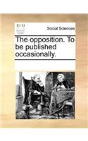 The Opposition. to Be Published Occasionally.