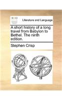 A Short History of a Long Travel from Babylon to Bethel. the Ninth Edition.
