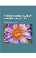 Thomas George, Earl of Northbrook, G.C.S.Q.; A Memoir