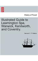 Illustrated Guide to Leamington Spa, Warwick, Kenilworth, and Coventry.
