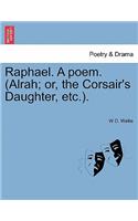 Raphael. a Poem. (Alrah; Or, the Corsair's Daughter, Etc.).