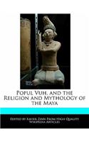 Popul Vuh, and the Religion and Mythology of the Maya