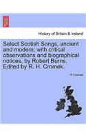Select Scotish Songs, ancient and modern; with critical observations and biographical notices, by Robert Burns. Edited by R. H. Cromek.