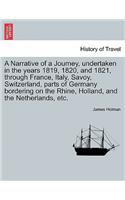 A Narrative of a Journey, Undertaken in the Years 1819, 1820, and 1821, Through France, Italy, Savoy, Switzerland, Parts of Germany Bordering on the Rhine, Holland, and the Netherlands, Etc.: (English)