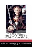The Magisterial Reformation and the Protestant Reformers