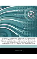 Articles on Free Data Compression Software, Including: Gzip, Zlib, Arj, Bzip2, Info-Zip, 7-Zip, AR (Unix), Pngcrush, Rzip, Advancecomp, Lzop, Paq, Lem