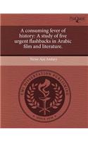 A Consuming Fever of History: A Study of Five Urgent Flashbacks in Arabic Film and Literature