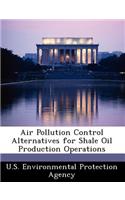 Air Pollution Control Alternatives for Shale Oil Production Operations: (English)