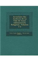 Inventaire Des Archives de La Ville de Gand. Tablissements Religieux, Volumes 1-2