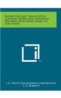 Report on Lake Tsana Outlet Control Works and Ethiopian Highway from Addis Ababa to Lake Tsana