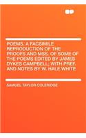 Poems. a Facsimile Reproduction of the Proofs and Mss. of Some of the Poems Edited by James Dykes Campbell; With Pref. and Notes by W. Hale White