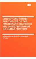 Liturgy and Hymns for the Use of the Protestant Church of the United Brethren, or Unitas Fratrum
