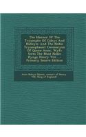The Manner of the Tryumphe of Caleys and Bulleyn: And the Noble Tryumphaunt Coronacyon of Quene Anne, Wyfe Unto the Most Noble Kynge Henry VIII...