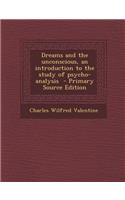 Dreams and the Unconscious, an Introduction to the Study of Psycho-Analysis - Primary Source Edition
